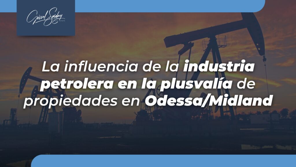 Gissel Sarduy Realtor- Influencia de la industria petrolera en la plusvalia de las propiedades en Odessa/Midland.